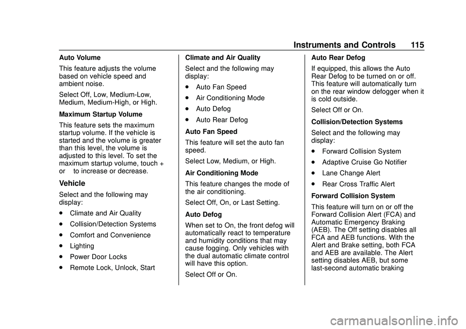 CHEVROLET IMPALA 2020 Owners Manual Chevrolet Impala Owner Manual (GMNA-Localizing-U.S./Canada-13688912) -
2020 - CRC - 6/5/19
Instruments and Controls 115
Auto Volume
This feature adjusts the volume
based on vehicle speed and
ambient n CHEVROLET IMPALA 2020 Owners Manual Chevrolet Impala Owner Manual (GMNA-Localizing-U.S./Canada-13688912) -
2020 - CRC - 6/5/19
Instruments and Controls 115
Auto Volume
This feature adjusts the volume
based on vehicle speed and
ambient n