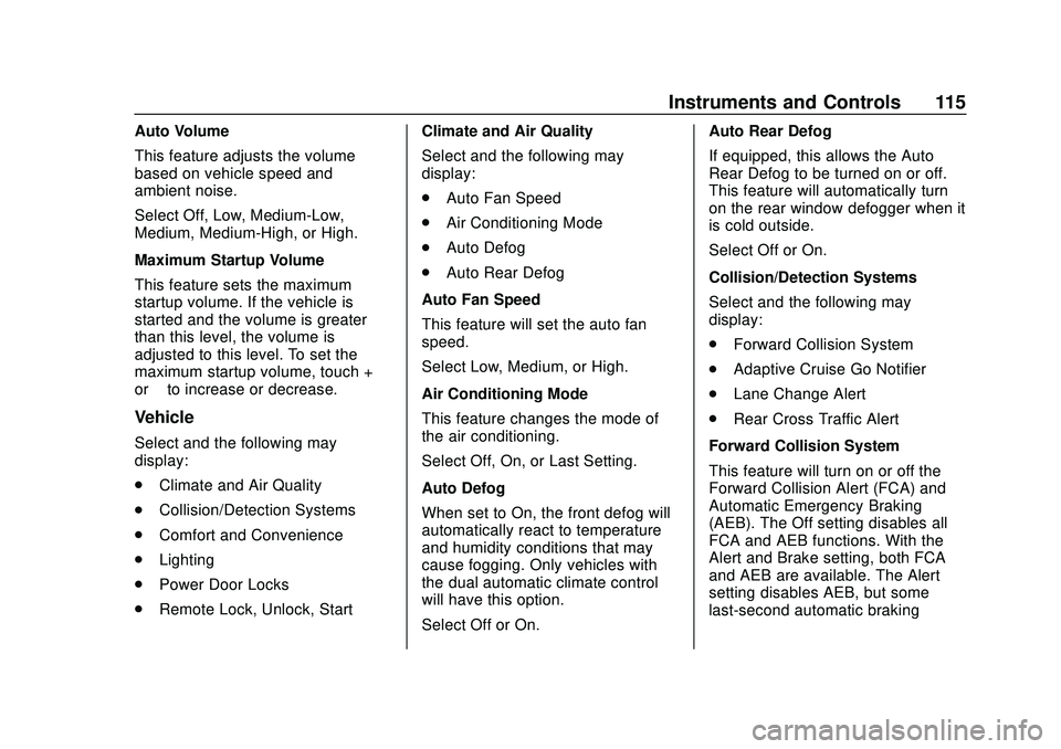 CHEVROLET IMPALA 2020  Owners Manual Chevrolet Impala Owner Manual (GMNA-Localizing-U.S./Canada-13688912) -
2020 - CRC - 6/5/19
Instruments and Controls 115
Auto Volume
This feature adjusts the volume
based on vehicle speed and
ambient n