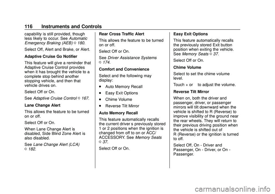 CHEVROLET IMPALA 2020  Owners Manual Chevrolet Impala Owner Manual (GMNA-Localizing-U.S./Canada-13688912) -
2020 - CRC - 6/5/19
116 Instruments and Controls
capability is still provided, though
less likely to occur. SeeAutomatic
Emergenc