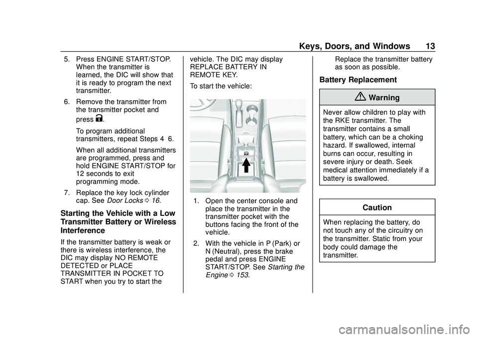 CHEVROLET IMPALA 2020 User Guide Chevrolet Impala Owner Manual (GMNA-Localizing-U.S./Canada-13688912) -
2020 - CRC - 6/5/19
Keys, Doors, and Windows 13
5. Press ENGINE START/STOP.When the transmitter is
learned, the DIC will show tha CHEVROLET IMPALA 2020 User Guide Chevrolet Impala Owner Manual (GMNA-Localizing-U.S./Canada-13688912) -
2020 - CRC - 6/5/19
Keys, Doors, and Windows 13
5. Press ENGINE START/STOP.When the transmitter is
learned, the DIC will show tha