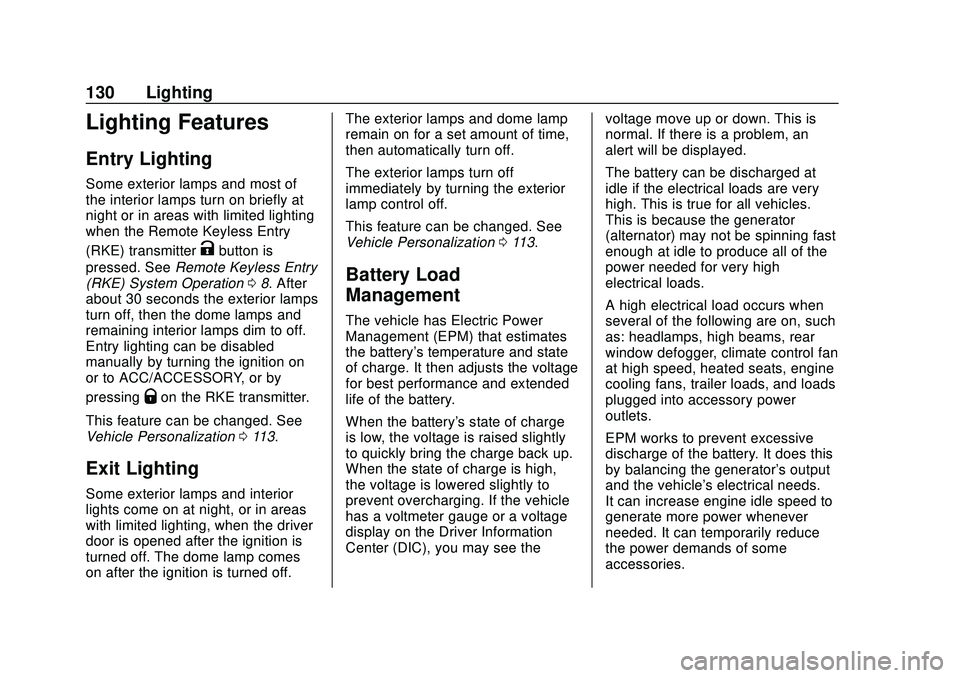CHEVROLET IMPALA 2020 Owners Manual Chevrolet Impala Owner Manual (GMNA-Localizing-U.S./Canada-13688912) -
2020 - CRC - 6/5/19
130 Lighting
Lighting Features
Entry Lighting
Some exterior lamps and most of
the interior lamps turn on brie CHEVROLET IMPALA 2020 Owners Manual Chevrolet Impala Owner Manual (GMNA-Localizing-U.S./Canada-13688912) -
2020 - CRC - 6/5/19
130 Lighting
Lighting Features
Entry Lighting
Some exterior lamps and most of
the interior lamps turn on brie