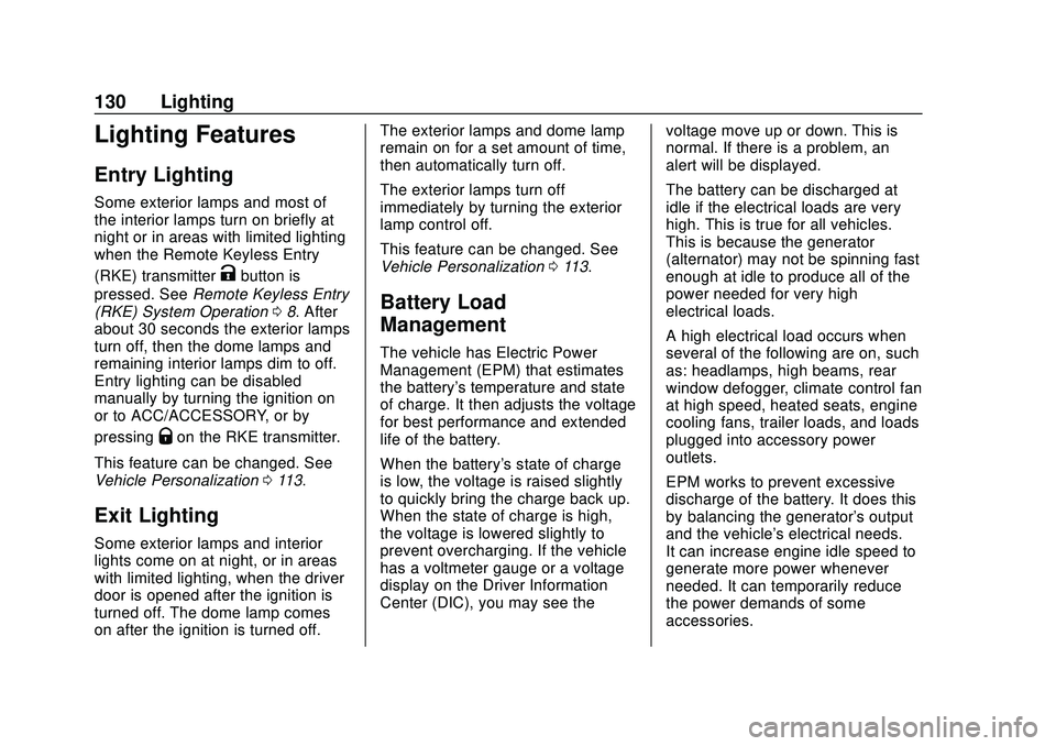 CHEVROLET IMPALA 2020  Owners Manual Chevrolet Impala Owner Manual (GMNA-Localizing-U.S./Canada-13688912) -
2020 - CRC - 6/5/19
130 Lighting
Lighting Features
Entry Lighting
Some exterior lamps and most of
the interior lamps turn on brie