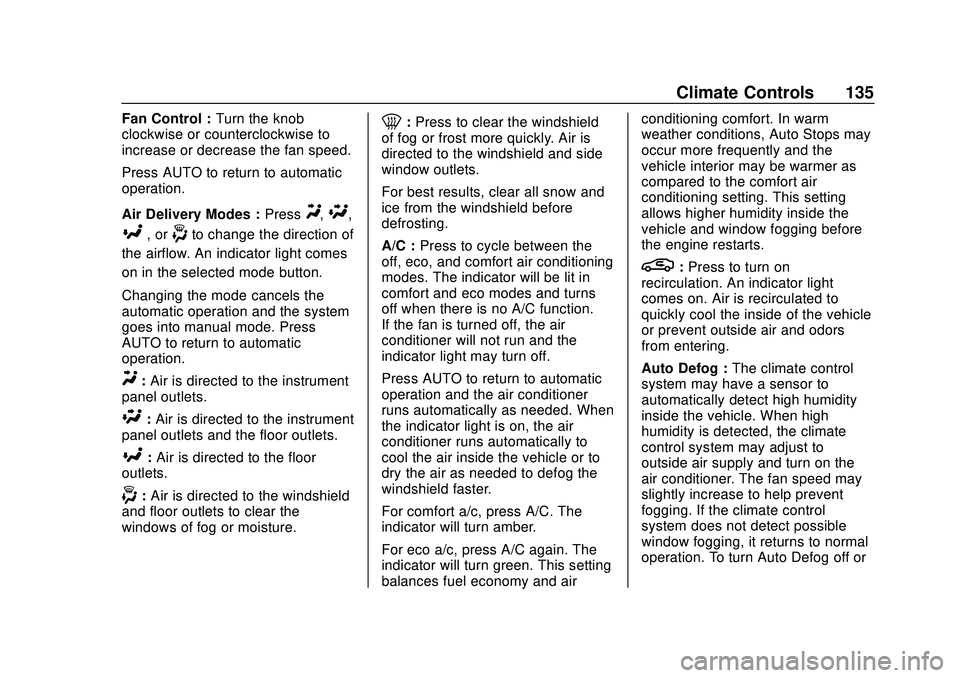 CHEVROLET IMPALA 2020 Owners Manual Chevrolet Impala Owner Manual (GMNA-Localizing-U.S./Canada-13688912) -
2020 - CRC - 6/5/19
Climate Controls 135
Fan Control :Turn the knob
clockwise or counterclockwise to
increase or decrease the fan CHEVROLET IMPALA 2020 Owners Manual Chevrolet Impala Owner Manual (GMNA-Localizing-U.S./Canada-13688912) -
2020 - CRC - 6/5/19
Climate Controls 135
Fan Control :Turn the knob
clockwise or counterclockwise to
increase or decrease the fan