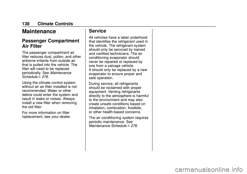 CHEVROLET IMPALA 2020  Owners Manual Chevrolet Impala Owner Manual (GMNA-Localizing-U.S./Canada-13688912) -
2020 - CRC - 6/5/19
138 Climate Controls
Maintenance
Passenger Compartment
Air Filter
The passenger compartment air
filter reduce