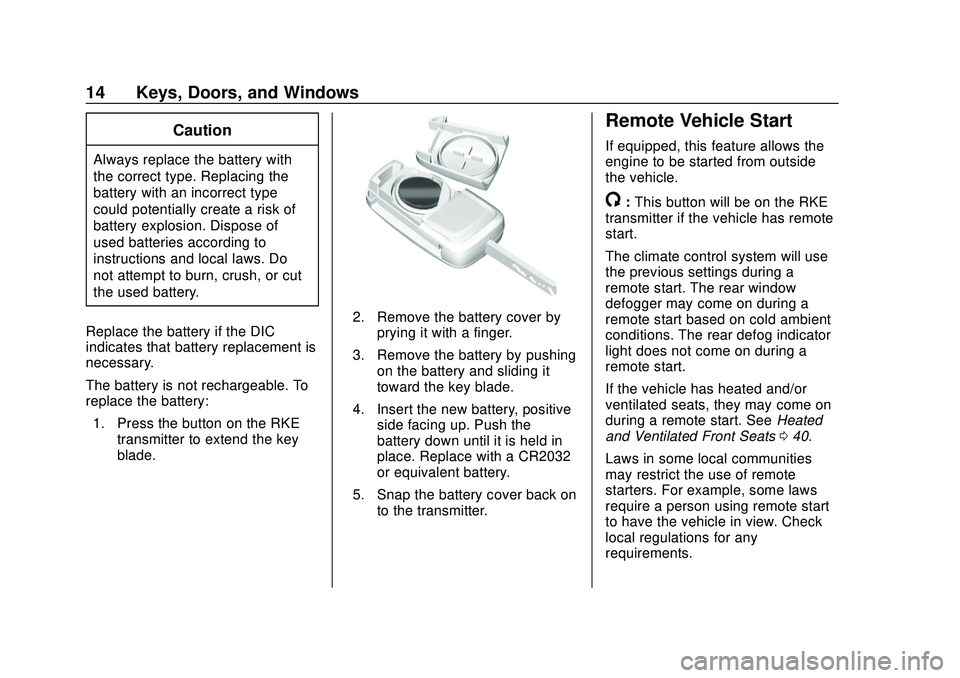CHEVROLET IMPALA 2020 Owners Manual Chevrolet Impala Owner Manual (GMNA-Localizing-U.S./Canada-13688912) -
2020 - CRC - 6/5/19
14 Keys, Doors, and Windows
Caution
Always replace the battery with
the correct type. Replacing the
battery w CHEVROLET IMPALA 2020 Owners Manual Chevrolet Impala Owner Manual (GMNA-Localizing-U.S./Canada-13688912) -
2020 - CRC - 6/5/19
14 Keys, Doors, and Windows
Caution
Always replace the battery with
the correct type. Replacing the
battery w