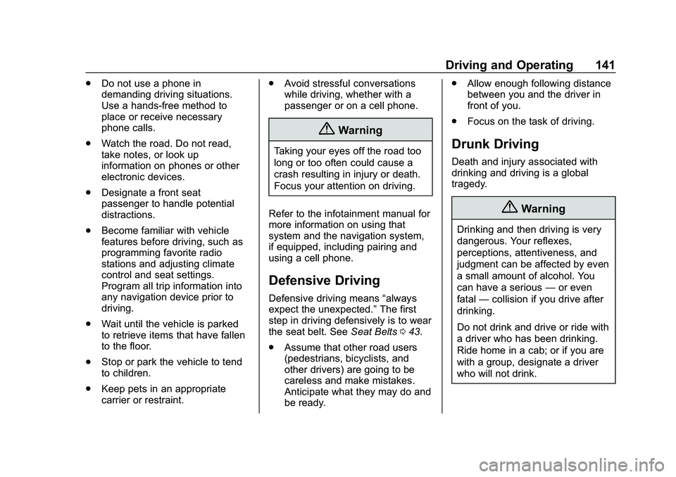 CHEVROLET IMPALA 2020  Owners Manual Chevrolet Impala Owner Manual (GMNA-Localizing-U.S./Canada-13688912) -
2020 - CRC - 6/11/19
Driving and Operating 141
.Do not use a phone in
demanding driving situations.
Use a hands-free method to
pl