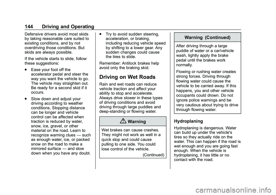 CHEVROLET IMPALA 2020  Owners Manual Chevrolet Impala Owner Manual (GMNA-Localizing-U.S./Canada-13688912) -
2020 - CRC - 6/11/19
144 Driving and Operating
Defensive drivers avoid most skids
by taking reasonable care suited to
existing co