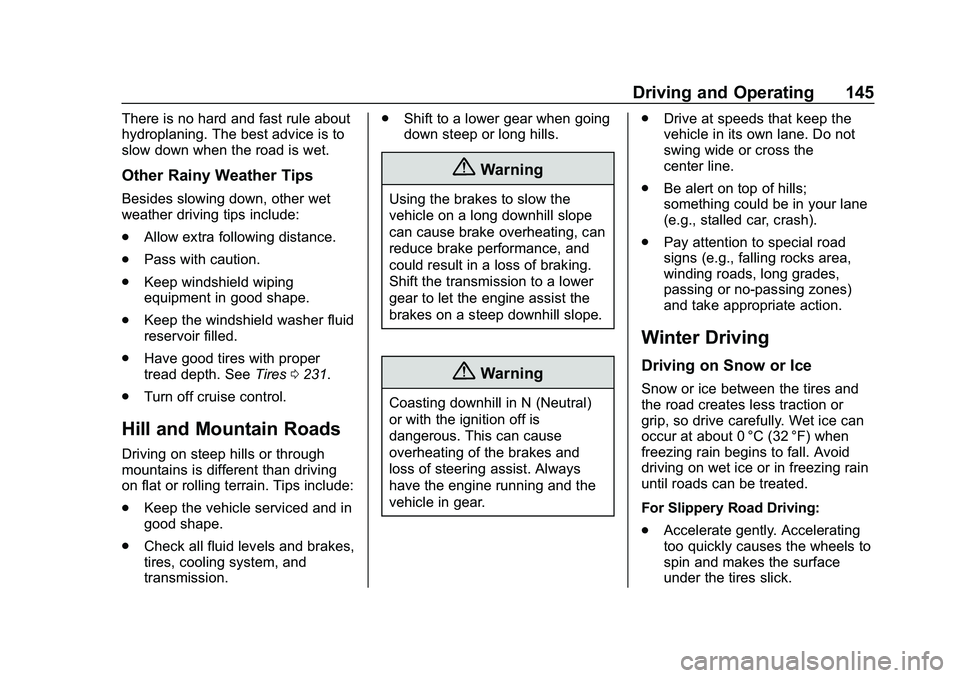 CHEVROLET IMPALA 2020  Owners Manual Chevrolet Impala Owner Manual (GMNA-Localizing-U.S./Canada-13688912) -
2020 - CRC - 6/11/19
Driving and Operating 145
There is no hard and fast rule about
hydroplaning. The best advice is to
slow down