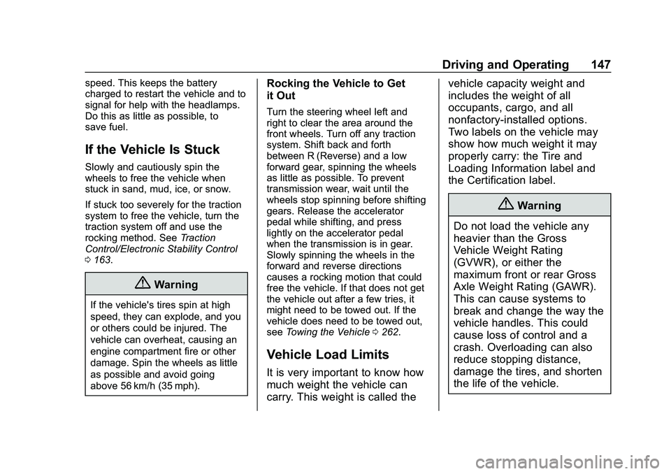 CHEVROLET IMPALA 2020 Owners Manual Chevrolet Impala Owner Manual (GMNA-Localizing-U.S./Canada-13688912) -
2020 - CRC - 6/11/19
Driving and Operating 147
speed. This keeps the battery
charged to restart the vehicle and to
signal for hel CHEVROLET IMPALA 2020 Owners Manual Chevrolet Impala Owner Manual (GMNA-Localizing-U.S./Canada-13688912) -
2020 - CRC - 6/11/19
Driving and Operating 147
speed. This keeps the battery
charged to restart the vehicle and to
signal for hel