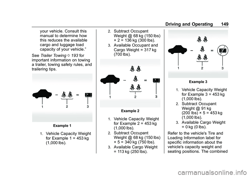 CHEVROLET IMPALA 2020  Owners Manual Chevrolet Impala Owner Manual (GMNA-Localizing-U.S./Canada-13688912) -
2020 - CRC - 6/11/19
Driving and Operating 149
your vehicle. Consult this
manual to determine how
this reduces the available
carg