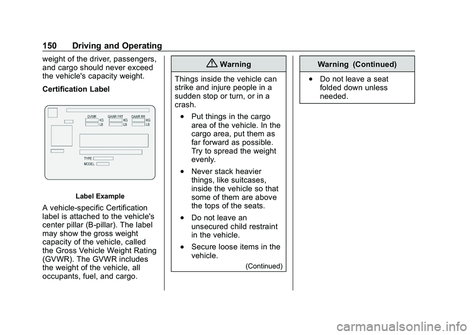 CHEVROLET IMPALA 2020 Owners Manual Chevrolet Impala Owner Manual (GMNA-Localizing-U.S./Canada-13688912) -
2020 - CRC - 6/11/19
150 Driving and Operating
weight of the driver, passengers,
and cargo should never exceed
the vehicle's CHEVROLET IMPALA 2020 Owners Manual Chevrolet Impala Owner Manual (GMNA-Localizing-U.S./Canada-13688912) -
2020 - CRC - 6/11/19
150 Driving and Operating
weight of the driver, passengers,
and cargo should never exceed
the vehicle's