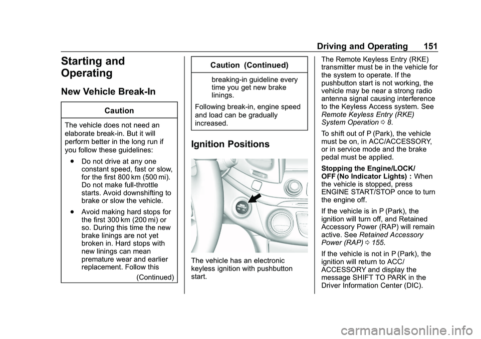 CHEVROLET IMPALA 2020  Owners Manual Chevrolet Impala Owner Manual (GMNA-Localizing-U.S./Canada-13688912) -
2020 - CRC - 6/11/19
Driving and Operating 151
Starting and
Operating
New Vehicle Break-In
Caution
The vehicle does not need an
e