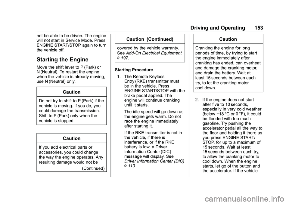 CHEVROLET IMPALA 2020 Owners Guide Chevrolet Impala Owner Manual (GMNA-Localizing-U.S./Canada-13688912) -
2020 - CRC - 6/11/19
Driving and Operating 153
not be able to be driven. The engine
will not start in Service Mode. Press
ENGINE 