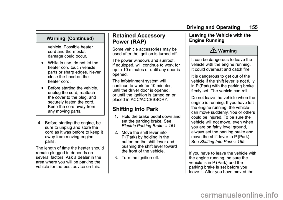 CHEVROLET IMPALA 2020 Owners Manual Chevrolet Impala Owner Manual (GMNA-Localizing-U.S./Canada-13688912) -
2020 - CRC - 6/11/19
Driving and Operating 155
Warning (Continued)
vehicle. Possible heater
cord and thermostat
damage could occu CHEVROLET IMPALA 2020 Owners Manual Chevrolet Impala Owner Manual (GMNA-Localizing-U.S./Canada-13688912) -
2020 - CRC - 6/11/19
Driving and Operating 155
Warning (Continued)
vehicle. Possible heater
cord and thermostat
damage could occu