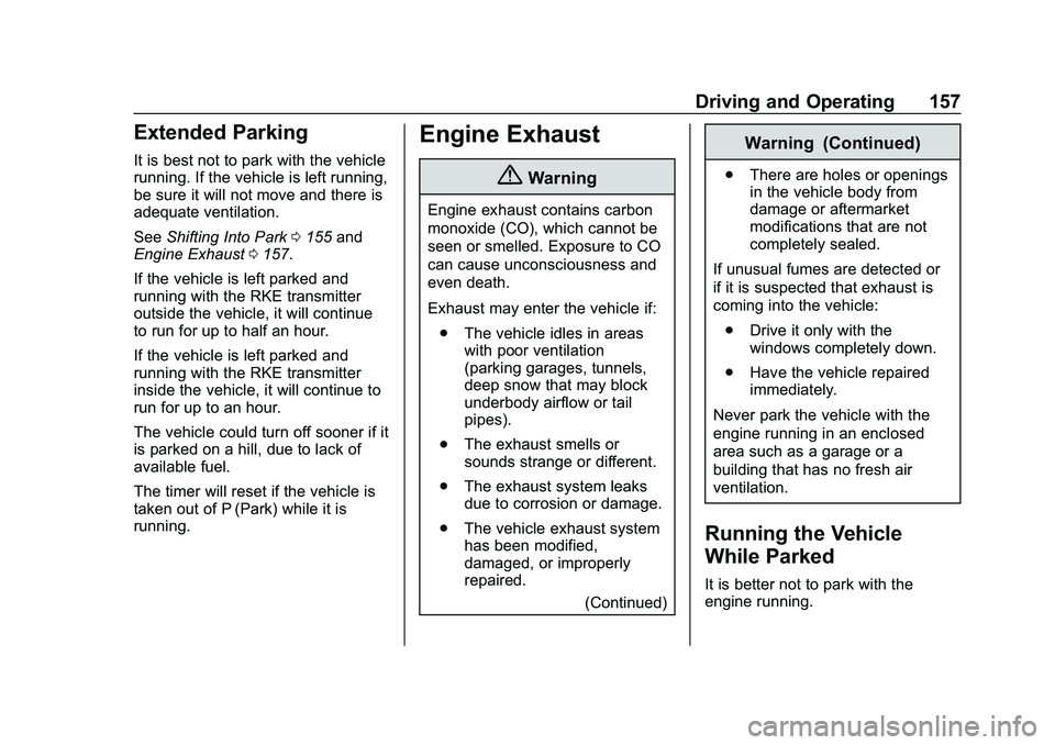 CHEVROLET IMPALA 2020 Owners Manual Chevrolet Impala Owner Manual (GMNA-Localizing-U.S./Canada-13688912) -
2020 - CRC - 6/11/19
Driving and Operating 157
Extended Parking
It is best not to park with the vehicle
running. If the vehicle i CHEVROLET IMPALA 2020 Owners Manual Chevrolet Impala Owner Manual (GMNA-Localizing-U.S./Canada-13688912) -
2020 - CRC - 6/11/19
Driving and Operating 157
Extended Parking
It is best not to park with the vehicle
running. If the vehicle i