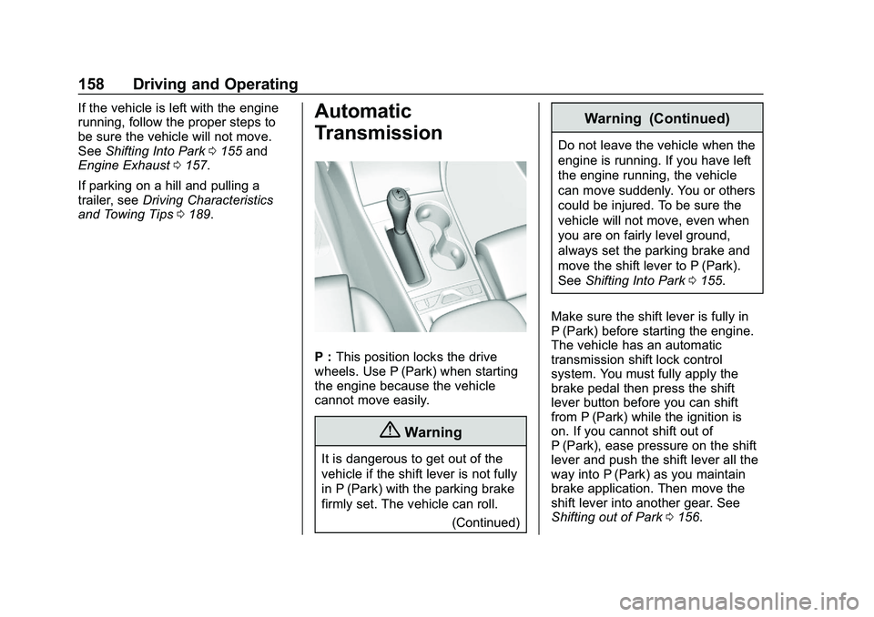 CHEVROLET IMPALA 2020 Owners Manual Chevrolet Impala Owner Manual (GMNA-Localizing-U.S./Canada-13688912) -
2020 - CRC - 6/11/19
158 Driving and Operating
If the vehicle is left with the engine
running, follow the proper steps to
be sure CHEVROLET IMPALA 2020 Owners Manual Chevrolet Impala Owner Manual (GMNA-Localizing-U.S./Canada-13688912) -
2020 - CRC - 6/11/19
158 Driving and Operating
If the vehicle is left with the engine
running, follow the proper steps to
be sure