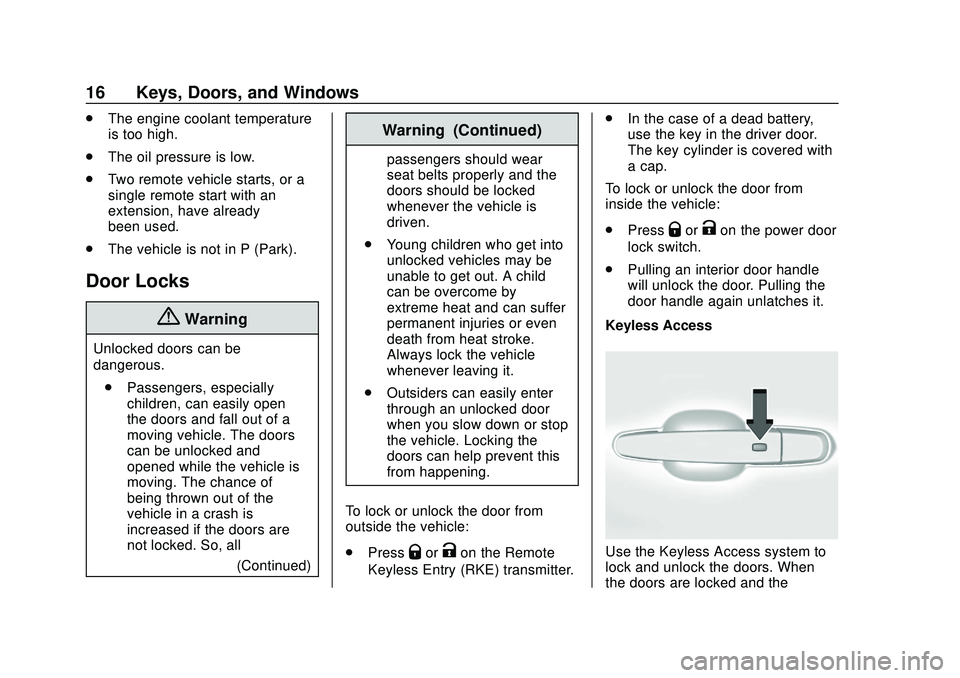 CHEVROLET IMPALA 2020 User Guide Chevrolet Impala Owner Manual (GMNA-Localizing-U.S./Canada-13688912) -
2020 - CRC - 6/5/19
16 Keys, Doors, and Windows
.The engine coolant temperature
is too high.
. The oil pressure is low.
. Two rem CHEVROLET IMPALA 2020 User Guide Chevrolet Impala Owner Manual (GMNA-Localizing-U.S./Canada-13688912) -
2020 - CRC - 6/5/19
16 Keys, Doors, and Windows
.The engine coolant temperature
is too high.
. The oil pressure is low.
. Two rem