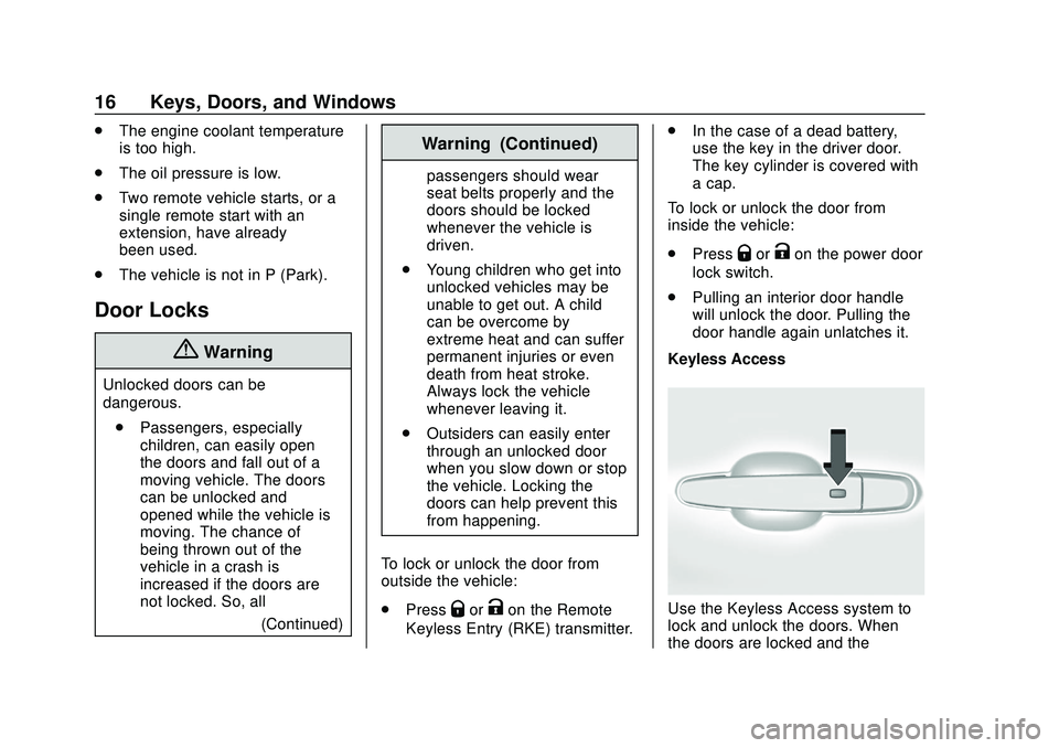 CHEVROLET IMPALA 2020  Owners Manual Chevrolet Impala Owner Manual (GMNA-Localizing-U.S./Canada-13688912) -
2020 - CRC - 6/5/19
16 Keys, Doors, and Windows
.The engine coolant temperature
is too high.
. The oil pressure is low.
. Two rem