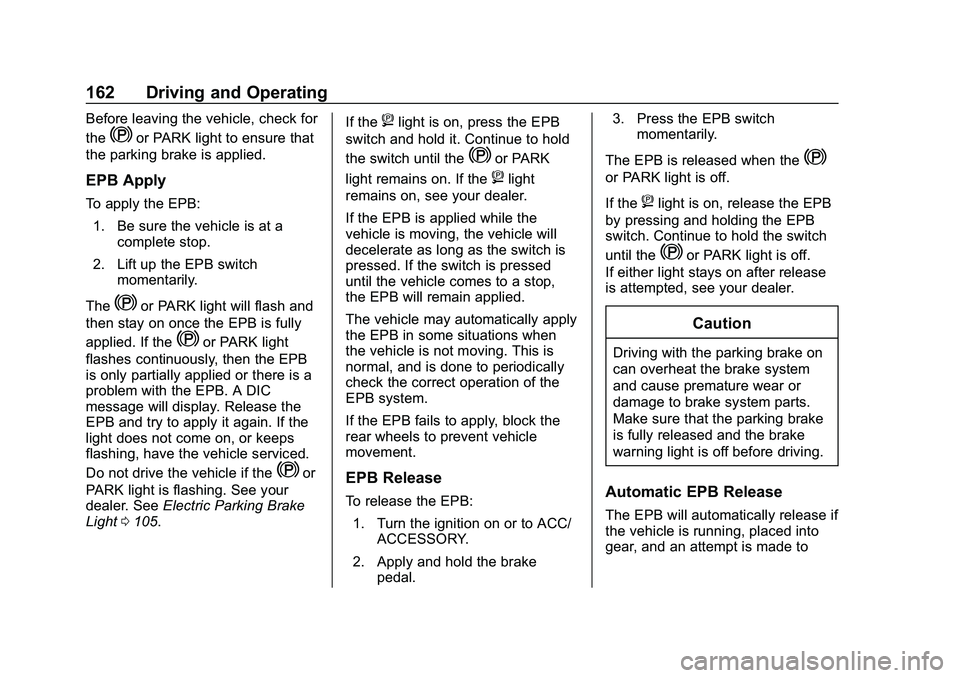 CHEVROLET IMPALA 2020 Owners Manual Chevrolet Impala Owner Manual (GMNA-Localizing-U.S./Canada-13688912) -
2020 - CRC - 6/11/19
162 Driving and Operating
Before leaving the vehicle, check for
the
Yor PARK light to ensure that
the parkin CHEVROLET IMPALA 2020 Owners Manual Chevrolet Impala Owner Manual (GMNA-Localizing-U.S./Canada-13688912) -
2020 - CRC - 6/11/19
162 Driving and Operating
Before leaving the vehicle, check for
the
Yor PARK light to ensure that
the parkin