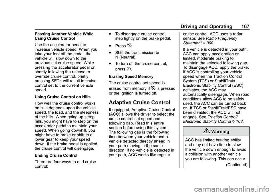 CHEVROLET IMPALA 2020 Owners Manual Chevrolet Impala Owner Manual (GMNA-Localizing-U.S./Canada-13688912) -
2020 - CRC - 6/11/19
Driving and Operating 167
Passing Another Vehicle While
Using Cruise Control
Use the accelerator pedal to
in CHEVROLET IMPALA 2020 Owners Manual Chevrolet Impala Owner Manual (GMNA-Localizing-U.S./Canada-13688912) -
2020 - CRC - 6/11/19
Driving and Operating 167
Passing Another Vehicle While
Using Cruise Control
Use the accelerator pedal to
in