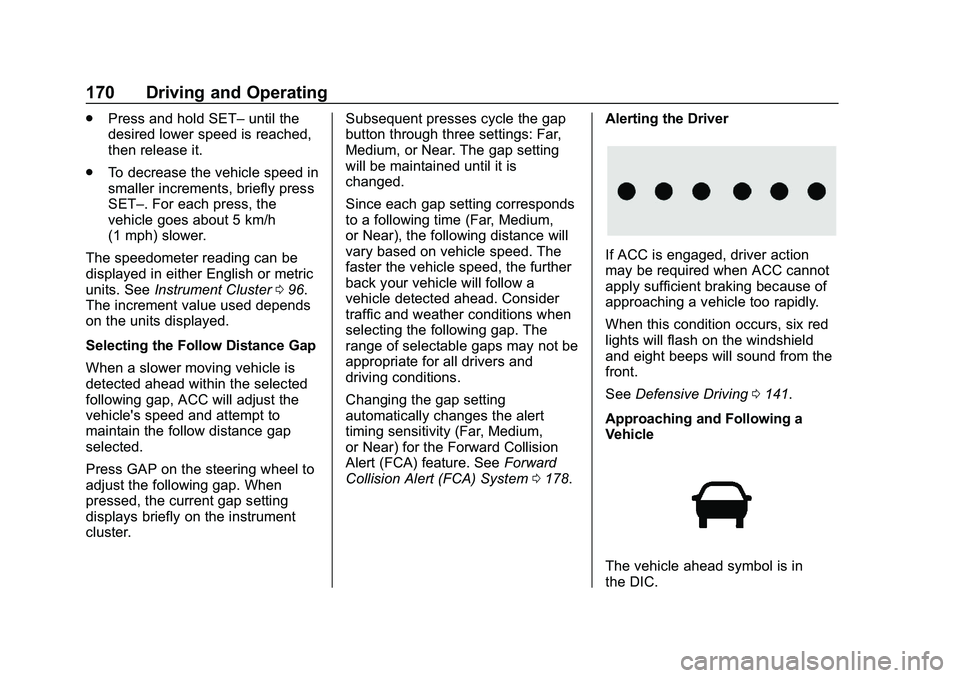 CHEVROLET IMPALA 2020  Owners Manual Chevrolet Impala Owner Manual (GMNA-Localizing-U.S./Canada-13688912) -
2020 - CRC - 6/11/19
170 Driving and Operating
.Press and hold SET– until the
desired lower speed is reached,
then release it.
