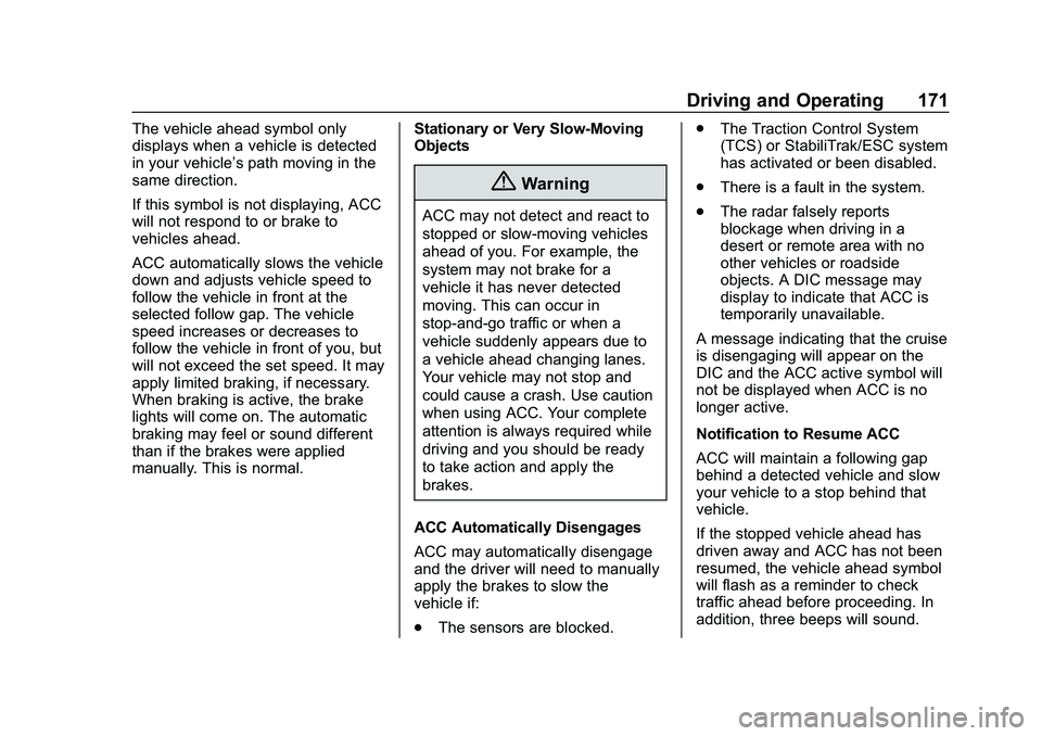 CHEVROLET IMPALA 2020 User Guide Chevrolet Impala Owner Manual (GMNA-Localizing-U.S./Canada-13688912) -
2020 - CRC - 6/11/19
Driving and Operating 171
The vehicle ahead symbol only
displays when a vehicle is detected
in your vehicle CHEVROLET IMPALA 2020 User Guide Chevrolet Impala Owner Manual (GMNA-Localizing-U.S./Canada-13688912) -
2020 - CRC - 6/11/19
Driving and Operating 171
The vehicle ahead symbol only
displays when a vehicle is detected
in your vehicle