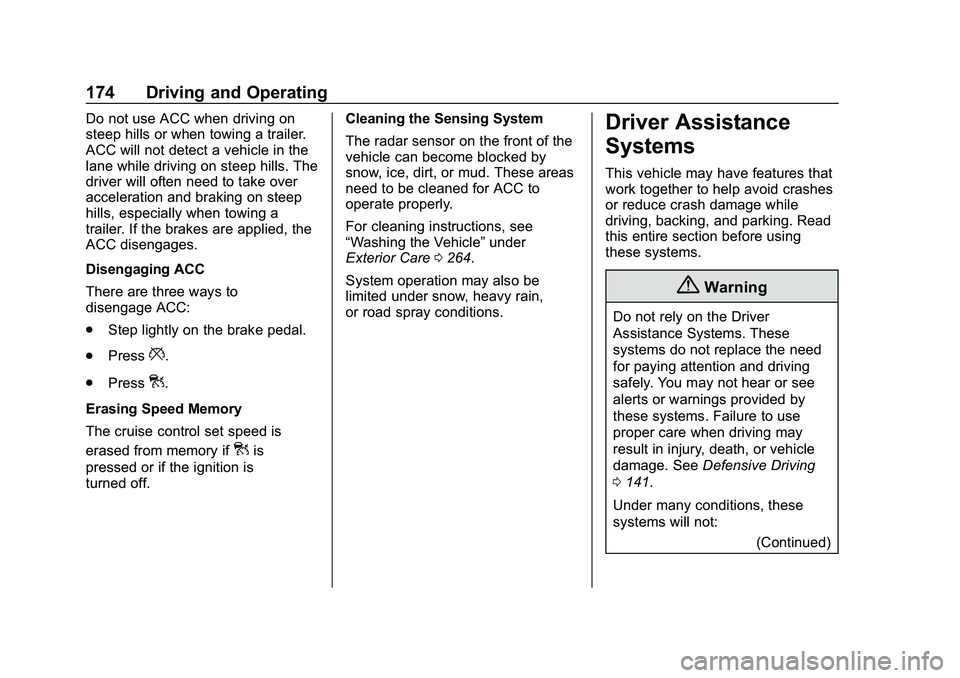 CHEVROLET IMPALA 2020 User Guide Chevrolet Impala Owner Manual (GMNA-Localizing-U.S./Canada-13688912) -
2020 - CRC - 6/11/19
174 Driving and Operating
Do not use ACC when driving on
steep hills or when towing a trailer.
ACC will not CHEVROLET IMPALA 2020 User Guide Chevrolet Impala Owner Manual (GMNA-Localizing-U.S./Canada-13688912) -
2020 - CRC - 6/11/19
174 Driving and Operating
Do not use ACC when driving on
steep hills or when towing a trailer.
ACC will not