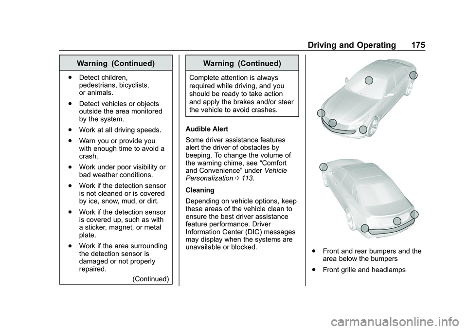 CHEVROLET IMPALA 2020 User Guide Chevrolet Impala Owner Manual (GMNA-Localizing-U.S./Canada-13688912) -
2020 - CRC - 6/11/19
Driving and Operating 175
Warning (Continued)
.Detect children,
pedestrians, bicyclists,
or animals.
. Detec CHEVROLET IMPALA 2020 User Guide Chevrolet Impala Owner Manual (GMNA-Localizing-U.S./Canada-13688912) -
2020 - CRC - 6/11/19
Driving and Operating 175
Warning (Continued)
.Detect children,
pedestrians, bicyclists,
or animals.
. Detec