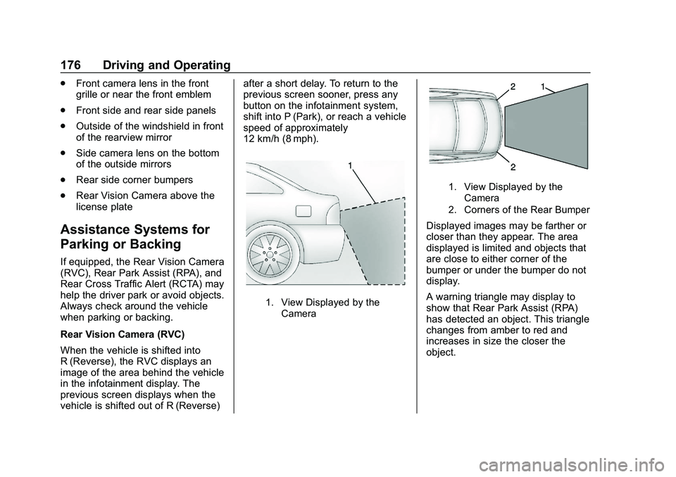 CHEVROLET IMPALA 2020  Owners Manual Chevrolet Impala Owner Manual (GMNA-Localizing-U.S./Canada-13688912) -
2020 - CRC - 6/11/19
176 Driving and Operating
.Front camera lens in the front
grille or near the front emblem
. Front side and r