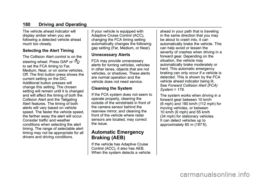 CHEVROLET IMPALA 2020 User Guide Chevrolet Impala Owner Manual (GMNA-Localizing-U.S./Canada-13688912) -
2020 - CRC - 6/11/19
180 Driving and Operating
The vehicle ahead indicator will
display amber when you are
following a detected v CHEVROLET IMPALA 2020 User Guide Chevrolet Impala Owner Manual (GMNA-Localizing-U.S./Canada-13688912) -
2020 - CRC - 6/11/19
180 Driving and Operating
The vehicle ahead indicator will
display amber when you are
following a detected v