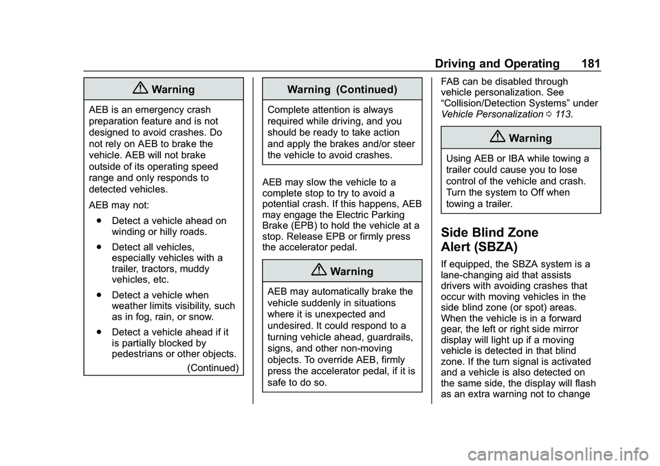 CHEVROLET IMPALA 2020  Owners Manual Chevrolet Impala Owner Manual (GMNA-Localizing-U.S./Canada-13688912) -
2020 - CRC - 6/11/19
Driving and Operating 181
{Warning
AEB is an emergency crash
preparation feature and is not
designed to avoi