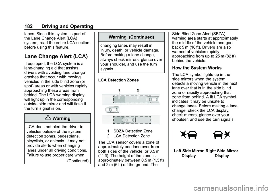 CHEVROLET IMPALA 2020 User Guide Chevrolet Impala Owner Manual (GMNA-Localizing-U.S./Canada-13688912) -
2020 - CRC - 6/11/19
182 Driving and Operating
lanes. Since this system is part of
the Lane Change Alert (LCA)
system, read the e CHEVROLET IMPALA 2020 User Guide Chevrolet Impala Owner Manual (GMNA-Localizing-U.S./Canada-13688912) -
2020 - CRC - 6/11/19
182 Driving and Operating
lanes. Since this system is part of
the Lane Change Alert (LCA)
system, read the e