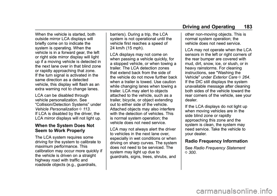 CHEVROLET IMPALA 2020  Owners Manual Chevrolet Impala Owner Manual (GMNA-Localizing-U.S./Canada-13688912) -
2020 - CRC - 6/11/19
Driving and Operating 183
When the vehicle is started, both
outside mirror LCA displays will
briefly come on