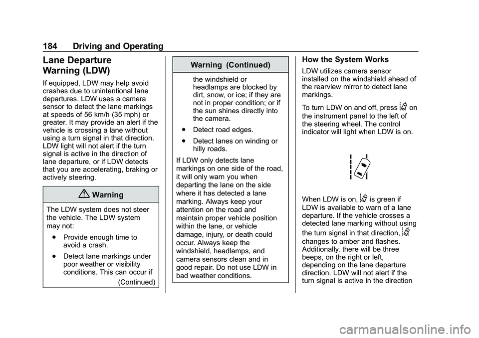 CHEVROLET IMPALA 2020 User Guide Chevrolet Impala Owner Manual (GMNA-Localizing-U.S./Canada-13688912) -
2020 - CRC - 6/11/19
184 Driving and Operating
Lane Departure
Warning (LDW)
If equipped, LDW may help avoid
crashes due to uninte CHEVROLET IMPALA 2020 User Guide Chevrolet Impala Owner Manual (GMNA-Localizing-U.S./Canada-13688912) -
2020 - CRC - 6/11/19
184 Driving and Operating
Lane Departure
Warning (LDW)
If equipped, LDW may help avoid
crashes due to uninte