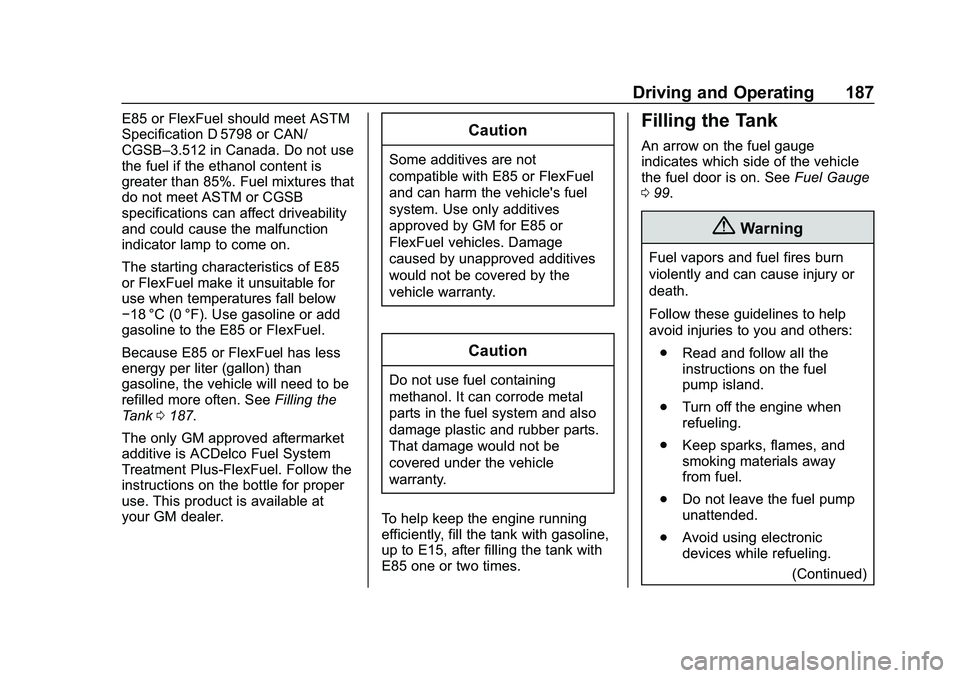 CHEVROLET IMPALA 2020  Owners Manual Chevrolet Impala Owner Manual (GMNA-Localizing-U.S./Canada-13688912) -
2020 - CRC - 6/11/19
Driving and Operating 187
E85 or FlexFuel should meet ASTM
Specification D 5798 or CAN/
CGSB–3.512 in Cana