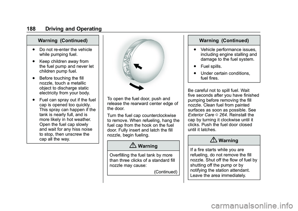 CHEVROLET IMPALA 2020 Owners Guide Chevrolet Impala Owner Manual (GMNA-Localizing-U.S./Canada-13688912) -
2020 - CRC - 6/11/19
188 Driving and Operating
Warning (Continued)
.Do not re-enter the vehicle
while pumping fuel.
. Keep childr