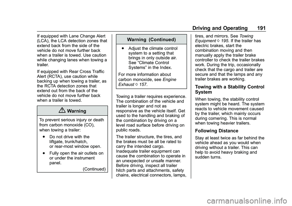 CHEVROLET IMPALA 2020 Owners Manual Chevrolet Impala Owner Manual (GMNA-Localizing-U.S./Canada-13688912) -
2020 - CRC - 6/11/19
Driving and Operating 191
If equipped with Lane Change Alert
(LCA), the LCA detection zones that
extend back CHEVROLET IMPALA 2020 Owners Manual Chevrolet Impala Owner Manual (GMNA-Localizing-U.S./Canada-13688912) -
2020 - CRC - 6/11/19
Driving and Operating 191
If equipped with Lane Change Alert
(LCA), the LCA detection zones that
extend back