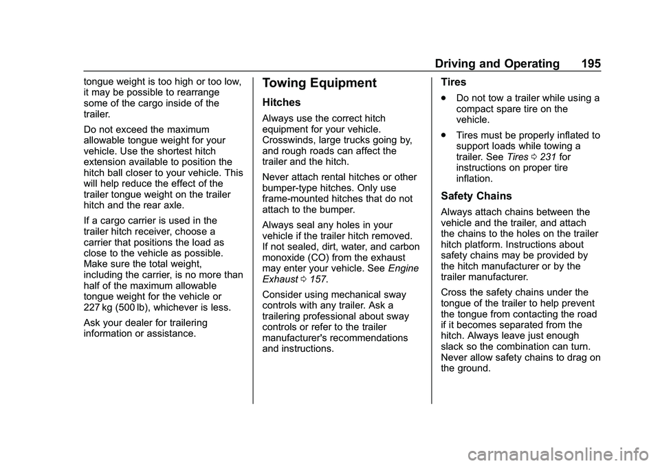 CHEVROLET IMPALA 2020 Owners Manual Chevrolet Impala Owner Manual (GMNA-Localizing-U.S./Canada-13688912) -
2020 - CRC - 6/11/19
Driving and Operating 195
tongue weight is too high or too low,
it may be possible to rearrange
some of the CHEVROLET IMPALA 2020 Owners Manual Chevrolet Impala Owner Manual (GMNA-Localizing-U.S./Canada-13688912) -
2020 - CRC - 6/11/19
Driving and Operating 195
tongue weight is too high or too low,
it may be possible to rearrange
some of the