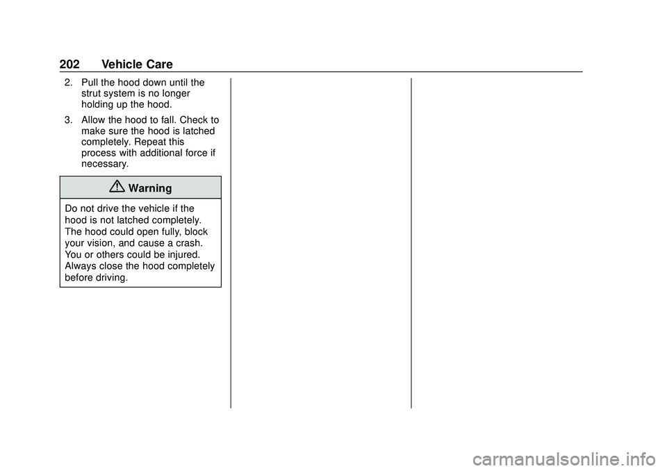 CHEVROLET IMPALA 2020  Owners Manual Chevrolet Impala Owner Manual (GMNA-Localizing-U.S./Canada-13688912) -
2020 - CRC - 6/5/19
202 Vehicle Care
2. Pull the hood down until thestrut system is no longer
holding up the hood.
3. Allow the h