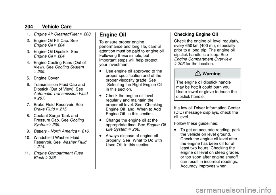 CHEVROLET IMPALA 2020  Owners Manual Chevrolet Impala Owner Manual (GMNA-Localizing-U.S./Canada-13688912) -
2020 - CRC - 6/5/19
204 Vehicle Care
1.Engine Air Cleaner/Filter 0208.
2. Engine Oil Fill Cap. See Engine Oil 0204.
3. Engine Oil