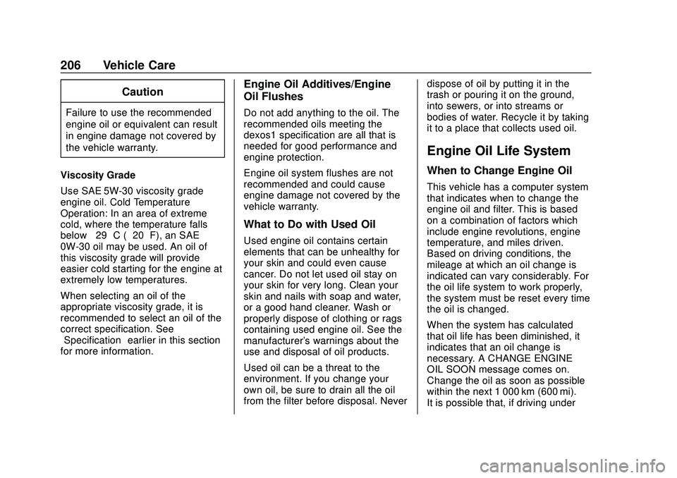 CHEVROLET IMPALA 2020  Owners Manual Chevrolet Impala Owner Manual (GMNA-Localizing-U.S./Canada-13688912) -
2020 - CRC - 6/5/19
206 Vehicle Care
Caution
Failure to use the recommended
engine oil or equivalent can result
in engine damage 