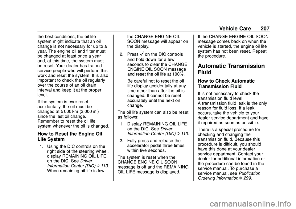 CHEVROLET IMPALA 2020  Owners Manual Chevrolet Impala Owner Manual (GMNA-Localizing-U.S./Canada-13688912) -
2020 - CRC - 6/5/19
Vehicle Care 207
the best conditions, the oil life
system might indicate that an oil
change is not necessary 
