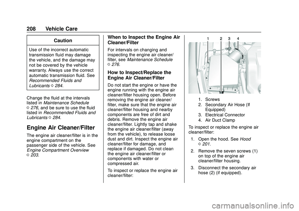 CHEVROLET IMPALA 2020  Owners Manual Chevrolet Impala Owner Manual (GMNA-Localizing-U.S./Canada-13688912) -
2020 - CRC - 6/5/19
208 Vehicle Care
Caution
Use of the incorrect automatic
transmission fluid may damage
the vehicle, and the da