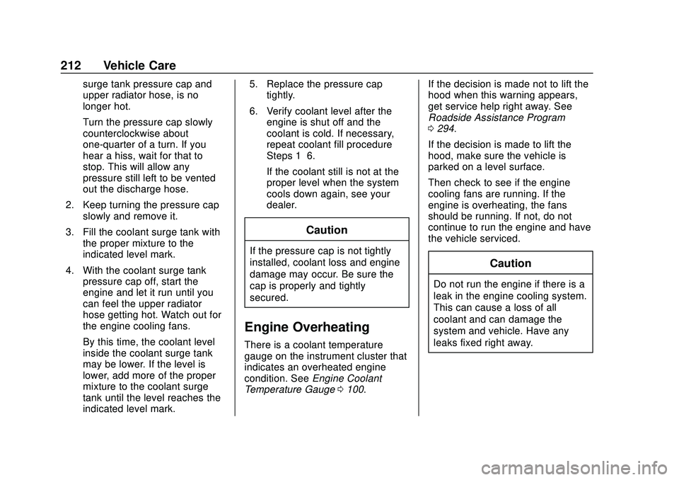 CHEVROLET IMPALA 2020 Owners Guide Chevrolet Impala Owner Manual (GMNA-Localizing-U.S./Canada-13688912) -
2020 - CRC - 6/5/19
212 Vehicle Care
surge tank pressure cap and
upper radiator hose, is no
longer hot.
Turn the pressure cap slo CHEVROLET IMPALA 2020 Owners Guide Chevrolet Impala Owner Manual (GMNA-Localizing-U.S./Canada-13688912) -
2020 - CRC - 6/5/19
212 Vehicle Care
surge tank pressure cap and
upper radiator hose, is no
longer hot.
Turn the pressure cap slo