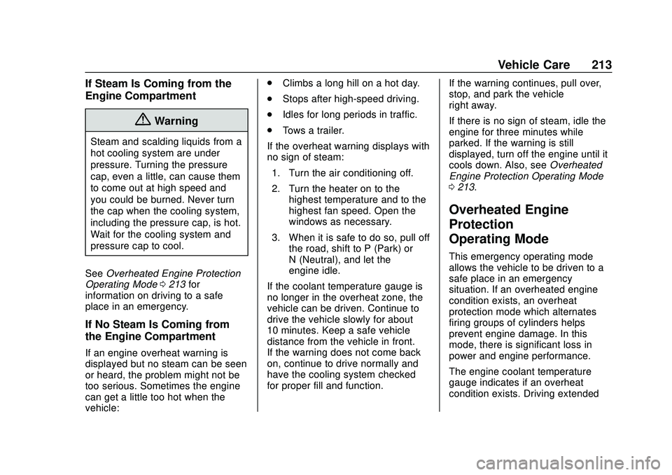 CHEVROLET IMPALA 2020  Owners Manual Chevrolet Impala Owner Manual (GMNA-Localizing-U.S./Canada-13688912) -
2020 - CRC - 6/5/19
Vehicle Care 213
If Steam Is Coming from the
Engine Compartment
{Warning
Steam and scalding liquids from a
ho