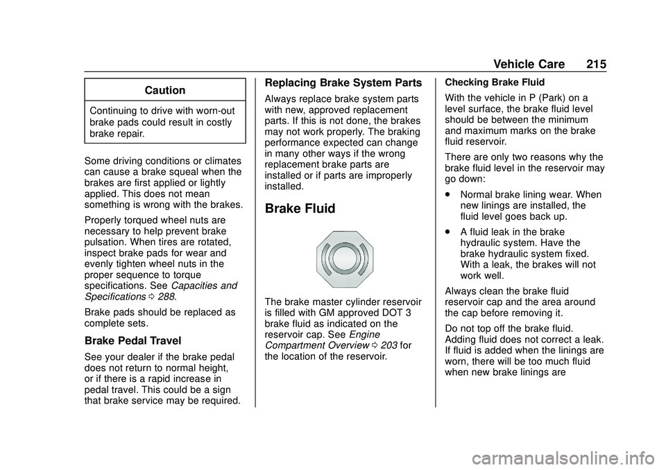 CHEVROLET IMPALA 2020 User Guide Chevrolet Impala Owner Manual (GMNA-Localizing-U.S./Canada-13688912) -
2020 - CRC - 6/5/19
Vehicle Care 215
Caution
Continuing to drive with worn-out
brake pads could result in costly
brake repair.
So CHEVROLET IMPALA 2020 User Guide Chevrolet Impala Owner Manual (GMNA-Localizing-U.S./Canada-13688912) -
2020 - CRC - 6/5/19
Vehicle Care 215
Caution
Continuing to drive with worn-out
brake pads could result in costly
brake repair.
So