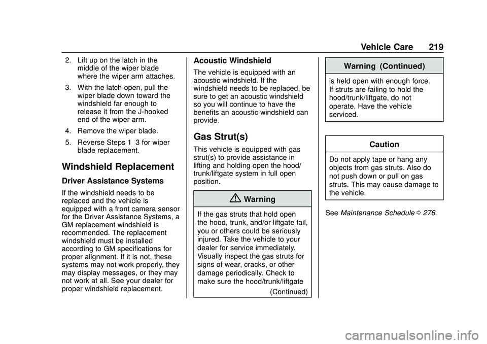 CHEVROLET IMPALA 2020  Owners Manual Chevrolet Impala Owner Manual (GMNA-Localizing-U.S./Canada-13688912) -
2020 - CRC - 6/5/19
Vehicle Care 219
2. Lift up on the latch in themiddle of the wiper blade
where the wiper arm attaches.
3. Wit