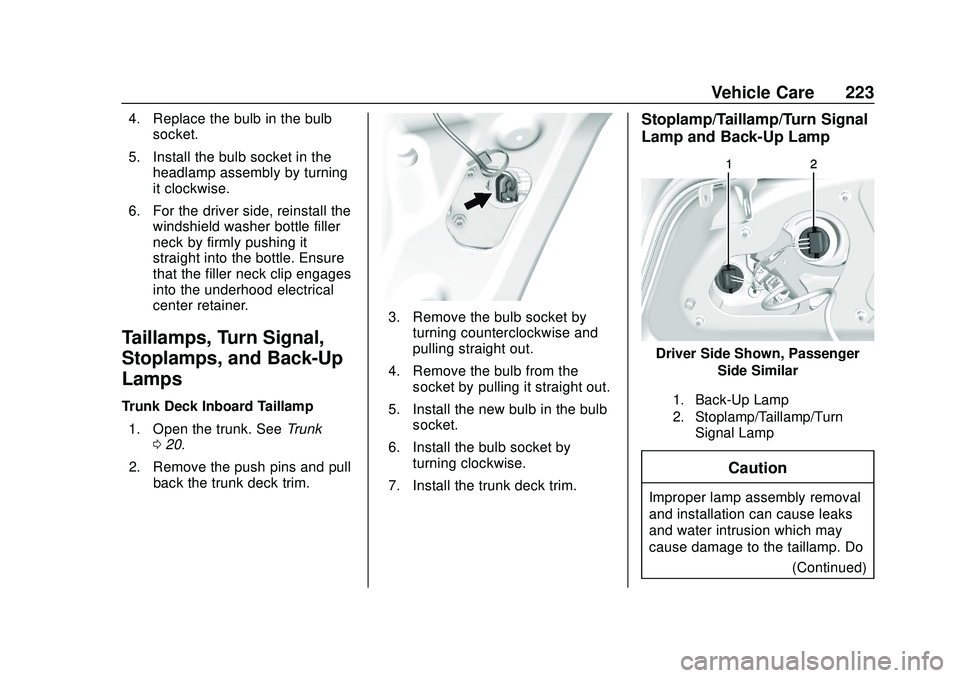 CHEVROLET IMPALA 2020 User Guide Chevrolet Impala Owner Manual (GMNA-Localizing-U.S./Canada-13688912) -
2020 - CRC - 6/5/19
Vehicle Care 223
4. Replace the bulb in the bulbsocket.
5. Install the bulb socket in the headlamp assembly b CHEVROLET IMPALA 2020 User Guide Chevrolet Impala Owner Manual (GMNA-Localizing-U.S./Canada-13688912) -
2020 - CRC - 6/5/19
Vehicle Care 223
4. Replace the bulb in the bulbsocket.
5. Install the bulb socket in the headlamp assembly b