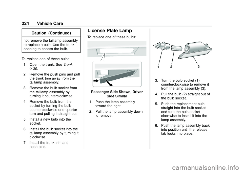 CHEVROLET IMPALA 2020  Owners Manual Chevrolet Impala Owner Manual (GMNA-Localizing-U.S./Canada-13688912) -
2020 - CRC - 6/5/19
224 Vehicle Care
Caution (Continued)
not remove the taillamp assembly
to replace a bulb. Use the trunk
openin