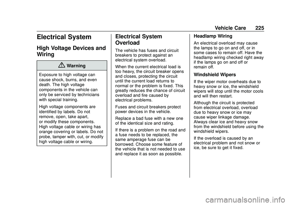 CHEVROLET IMPALA 2020 User Guide Chevrolet Impala Owner Manual (GMNA-Localizing-U.S./Canada-13688912) -
2020 - CRC - 6/5/19
Vehicle Care 225
Electrical System
High Voltage Devices and
Wiring
{Warning
Exposure to high voltage can
caus CHEVROLET IMPALA 2020 User Guide Chevrolet Impala Owner Manual (GMNA-Localizing-U.S./Canada-13688912) -
2020 - CRC - 6/5/19
Vehicle Care 225
Electrical System
High Voltage Devices and
Wiring
{Warning
Exposure to high voltage can
caus